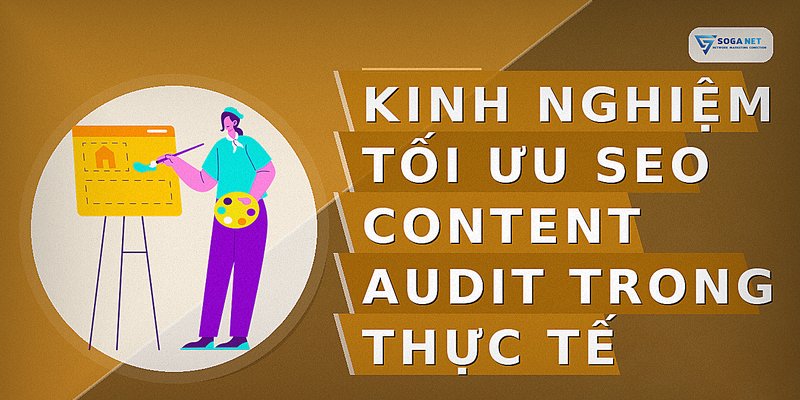 Kinh nghiệm tối ưu seo content audit trong thực tế