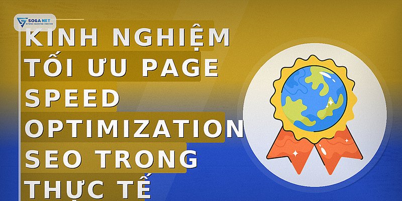 Kinh nghiệm tối ưu page speed optimization seo trong thực tế
