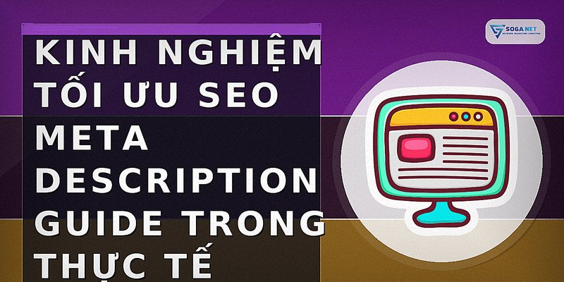 Kinh nghiệm tối ưu seo meta description guide trong thực tế