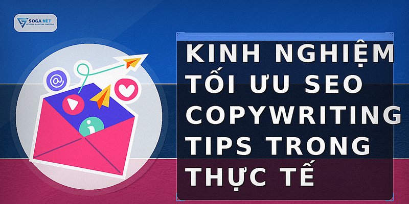 Kinh nghiệm tối ưu seo copywriting tips trong thực tế