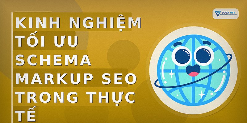 Kinh nghiệm tối ưu schema markup seo trong thực tế