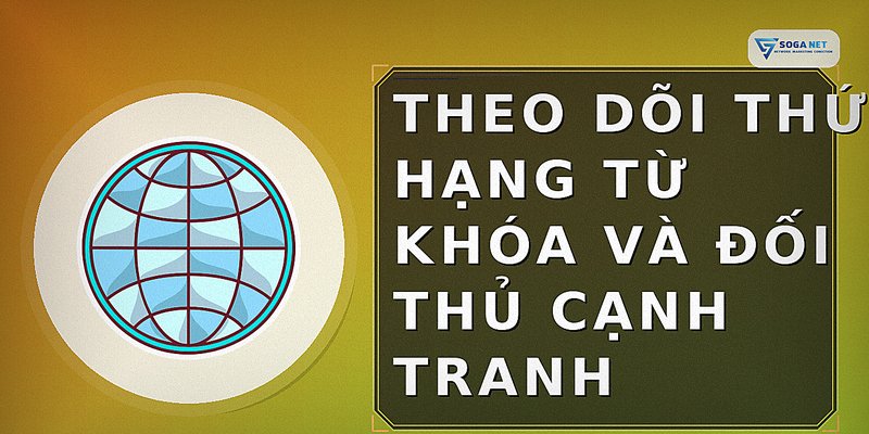 Theo Dõi Thứ Hạng Từ Khóa Và Đối Thủ Cạnh Tranh