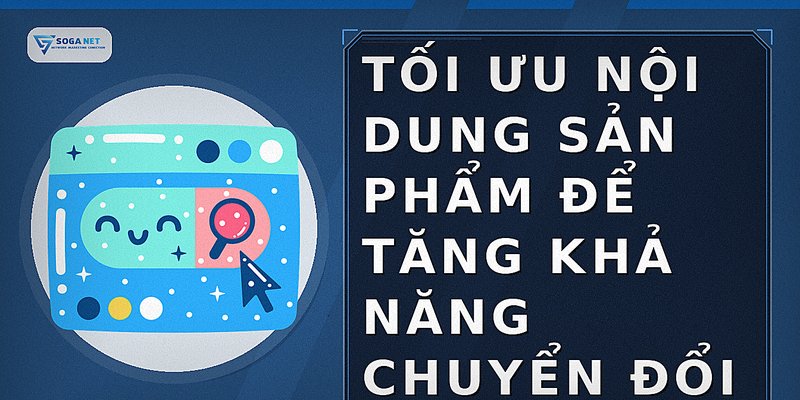 Tối ưu nội dung sản phẩm để tăng khả năng chuyển đổi