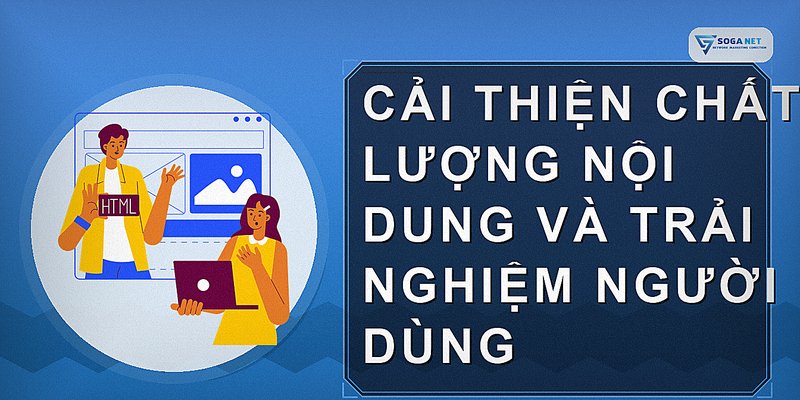 Cải thiện chất lượng nội dung và trải nghiệm người dùng