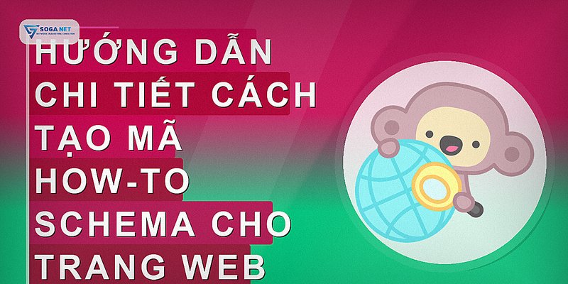 Hướng dẫn chi tiết cách tạo mã how-to schema cho trang web