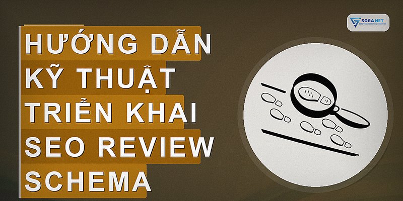 Hướng dẫn kỹ thuật triển khai SEO review schema