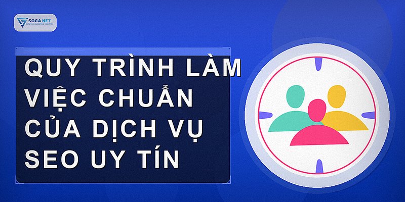 Quy trình làm việc chuẩn của dịch vụ SEO uy tín