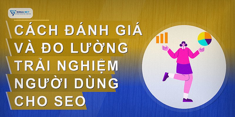 Cách đánh giá và đo lường trải nghiệm người dùng cho SEO