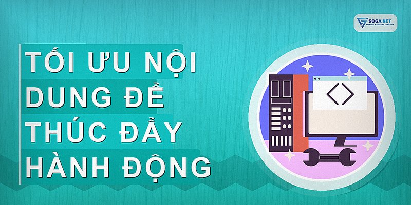 Tối ưu nội dung để thúc đẩy hành động