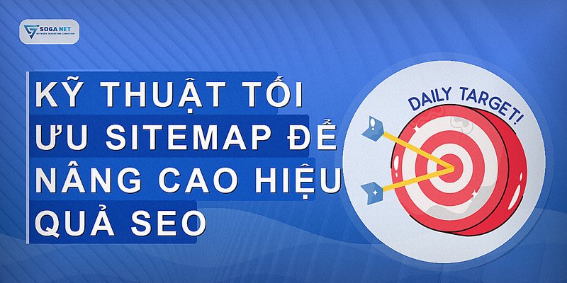 Kỹ thuật tối ưu sitemap để nâng cao hiệu quả SEO