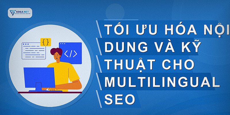 Tối ưu hóa nội dung và kỹ thuật cho Multilingual SEO