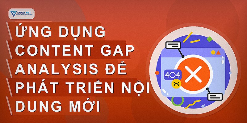 Ứng dụng content gap analysis để phát triển nội dung mới