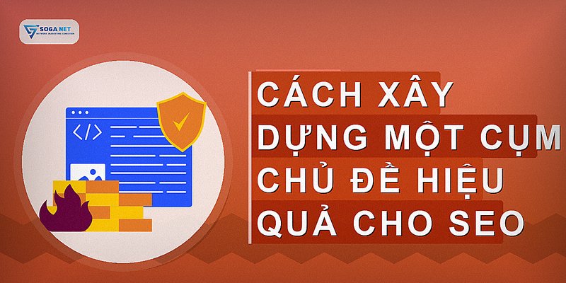 Cách xây dựng một cụm chủ đề hiệu quả cho SEO