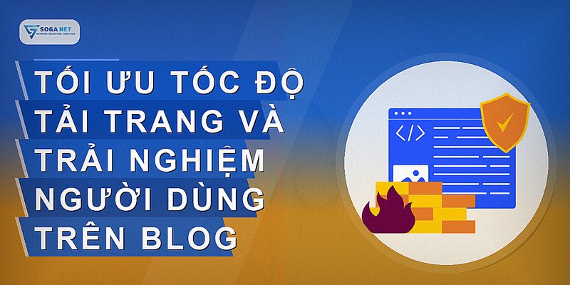 Tối ưu tốc độ tải trang và trải nghiệm người dùng trên blog