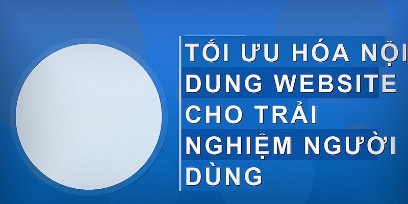 Tối ưu hóa nội dung website cho trải nghiệm người dùng