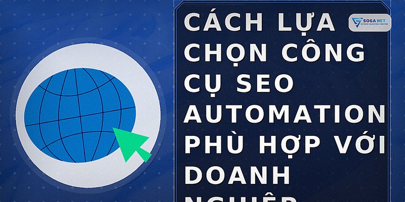 Cách lựa chọn công cụ SEO automation phù hợp với doanh nghiệp