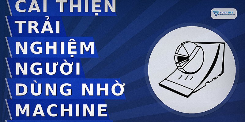Cải thiện trải nghiệm người dùng nhờ machine learning