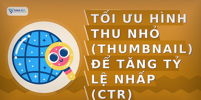 Tối ưu hình thu nhỏ (thumbnail) để tăng tỷ lệ nhấp (CTR)