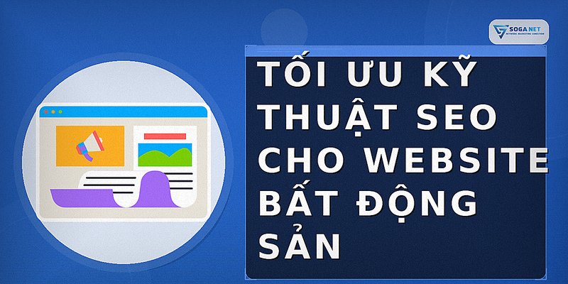 Tối ưu kỹ thuật SEO cho website bất động sản