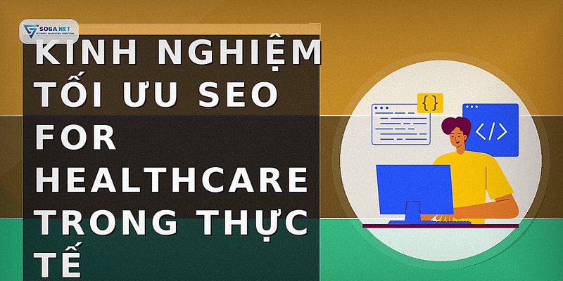 Kinh nghiệm tối ưu seo for healthcare trong thực tế