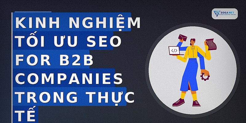 Kinh nghiệm tối ưu seo for b2b companies trong thực tế