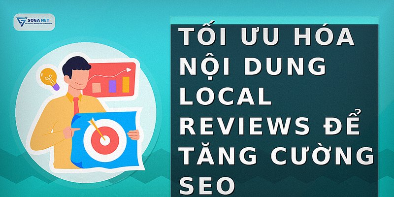 Tối ưu hóa nội dung local reviews để tăng cường SEO