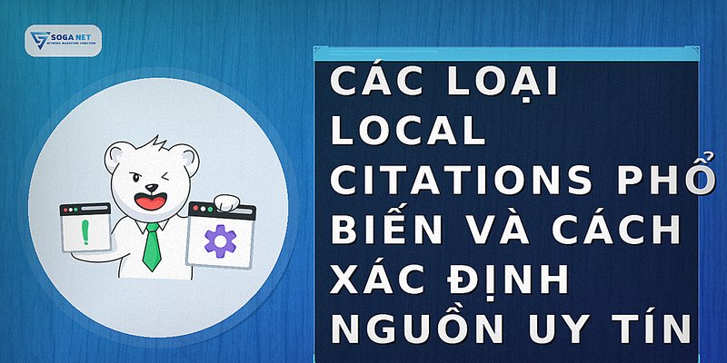Các loại local citations phổ biến và cách xác định nguồn uy tín