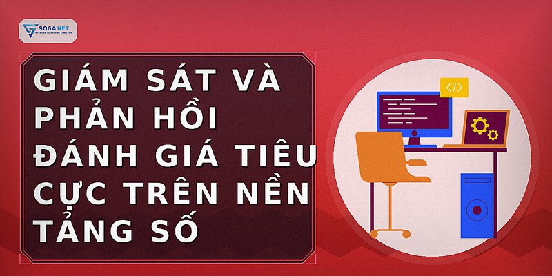 Giám sát và phản hồi đánh giá tiêu cực trên nền tảng số