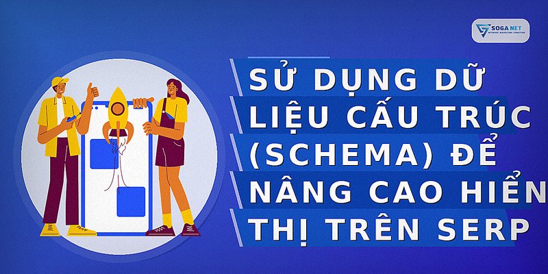 Sử dụng dữ liệu cấu trúc (Schema) để nâng cao hiển thị trên SERP