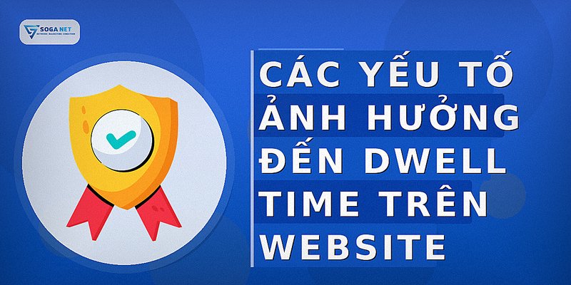 Các Yếu Tố Ảnh Hưởng Đến Dwell Time Trên Website