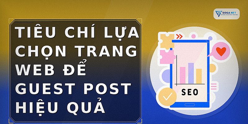Tiêu chí lựa chọn trang web để guest post hiệu quả