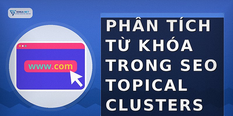 Phân tích từ khóa trong SEO topical clusters