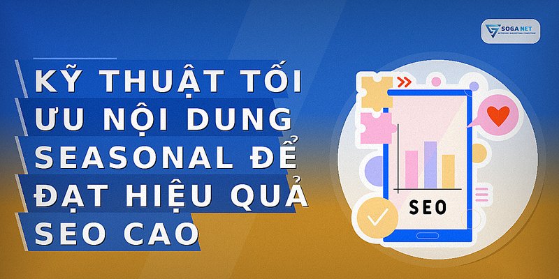 Kỹ thuật tối ưu nội dung seasonal để đạt hiệu quả SEO cao