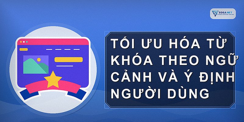 Tối ưu hóa từ khóa theo ngữ cảnh và ý định người dùng