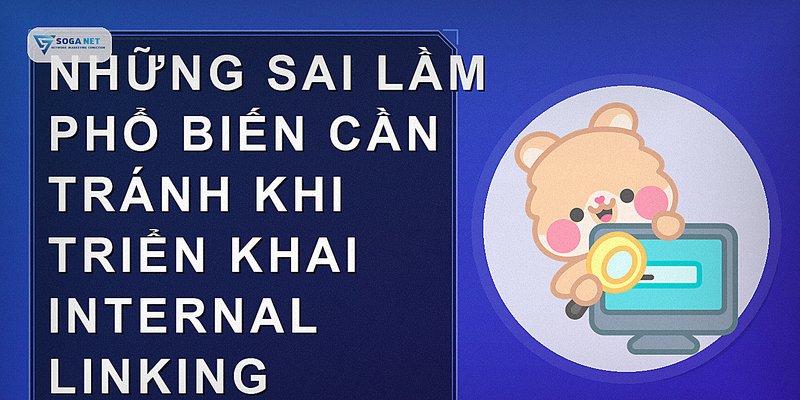 Những sai lầm phổ biến cần tránh khi triển khai internal linking
