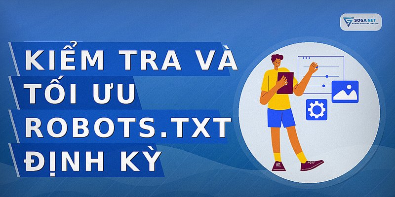 Kiểm tra và tối ưu robots.txt định kỳ