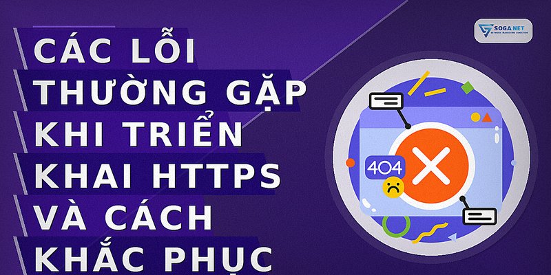 Các lỗi thường gặp khi triển khai HTTPS và cách khắc phục