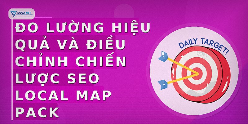 Đo lường hiệu quả và điều chỉnh chiến lược SEO Local Map Pack