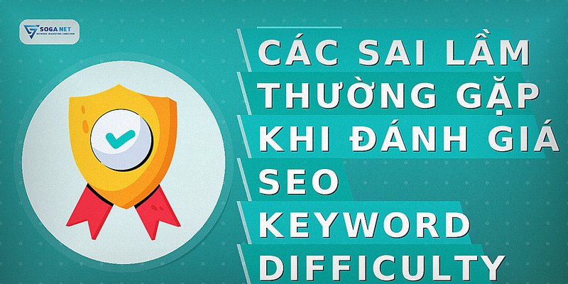 Các Sai Lầm Thường Gặp Khi Đánh Giá SEO Keyword Difficulty