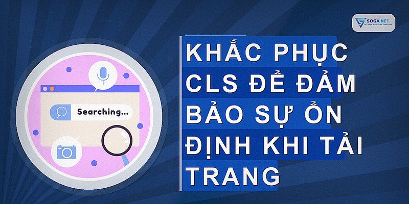 Khắc phục CLS để đảm bảo sự ổn định khi tải trang