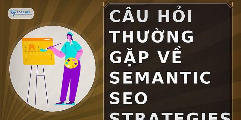 Câu hỏi thường gặp về semantic seo strategies