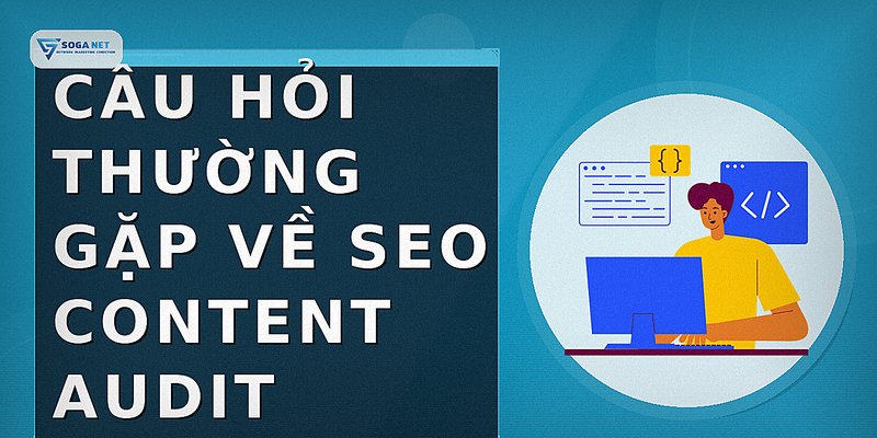 Câu hỏi thường gặp về seo content audit