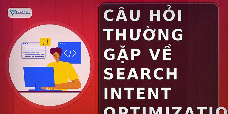 Câu hỏi thường gặp về search intent optimization