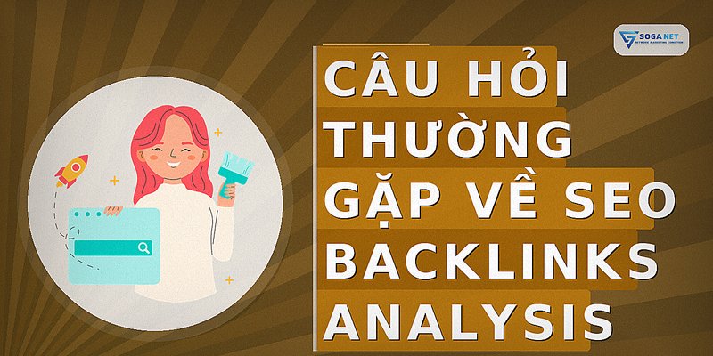 Câu hỏi thường gặp về seo backlinks analysis