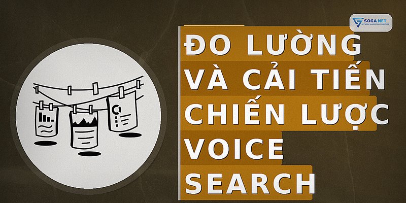 Đo lường và cải tiến chiến lược voice search