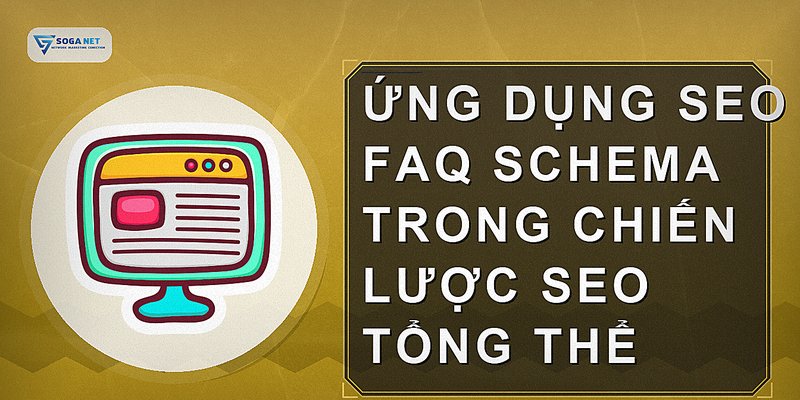 Ứng dụng SEO FAQ schema trong chiến lược SEO tổng thể