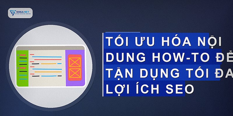 Tối ưu hóa nội dung how-to để tận dụng tối đa lợi ích SEO