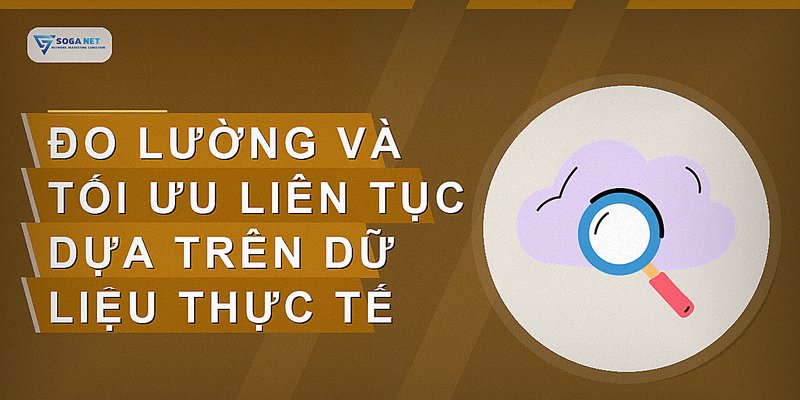 Đo lường và tối ưu liên tục dựa trên dữ liệu thực tế