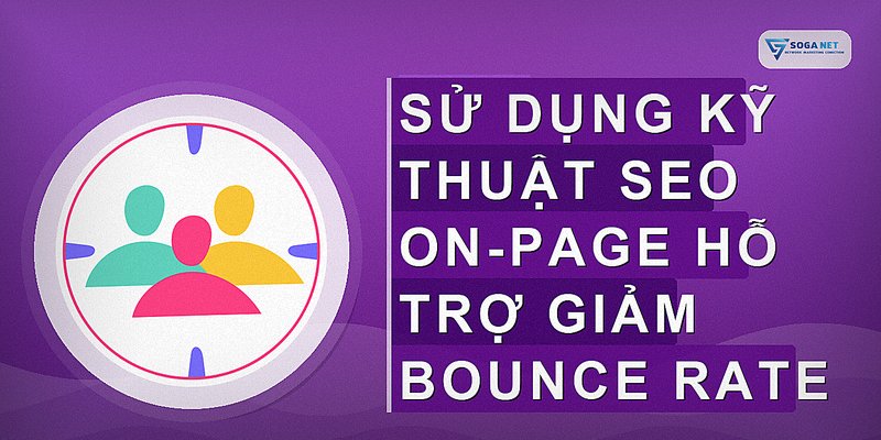 Sử dụng kỹ thuật SEO On-page hỗ trợ giảm bounce rate