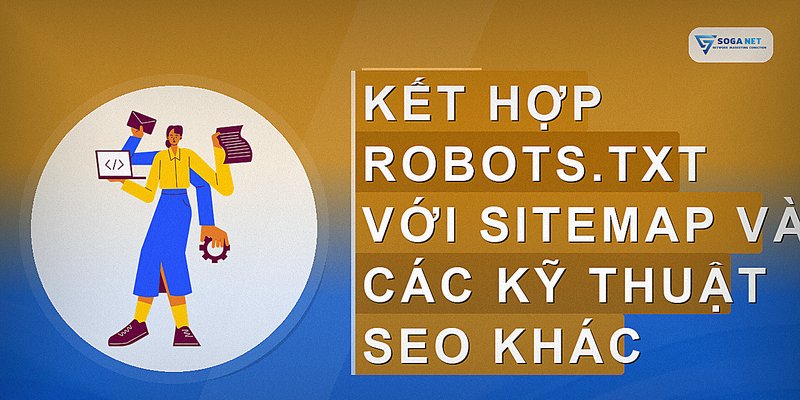 Kết hợp robots.txt với sitemap và các kỹ thuật SEO khác